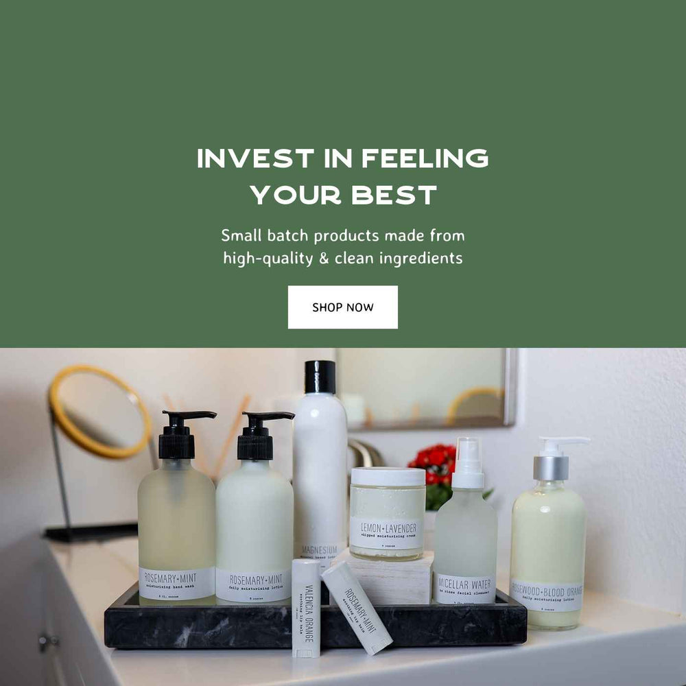 INVEST IN FEELING YOUR BEST | Made In Washington | Small Batch Bath & Body Favorites