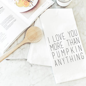 Porter Lane Home I Love You More Than Pumpkin Anything Kitchen Towel | Made In Washington | Local Hostess Gifts
